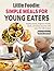 Little Foodie Simple Meals for Young Eaters by Casey Monroe