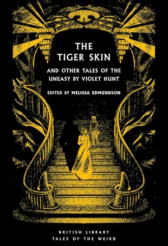 The Tiger Skin: And Other Tales of the Uneasy by Violet Hunt (British Library Tales of the Weird)