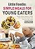 Little Foodie Simple Meals for Young Eaters by Casey Monroe