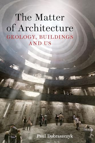The Matter of Architecture: Geology, Buildings and Us (Hardcover)
