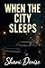 When The City Sleeps (The C...