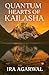 Quantum Hearts Of Kailasha by Ira Agarwal