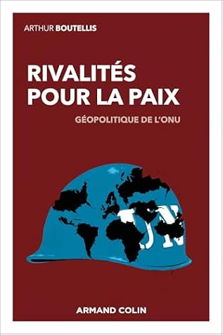 Rivalités pour la paix: Géopolitique de l'ONU (French Edition)