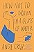 How Not to Drown in a Glass of Water by Angie Cruz