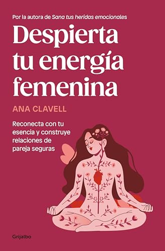 Despierta tu energía femenina: Reconecta con tu esencia y construye relaciones de pareja seguras (Spanish Edition)
