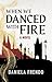 When We Danced With Fire: A Novel