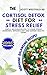 The Cortisol Detox Diet for Stress Relief: Anti-Inflammatory Recipes to Support Quick Weight Loss, Balance Hormones and Boost Immune Health