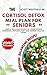 The Cortisol Detox Meal Plan for Seniors by SCOTT WESTFIELD RD