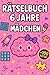 Rätselbuch 6 Jahre Mädchen:...