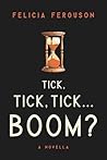 Tick, Tick, Tick ... Boom?: A Novella