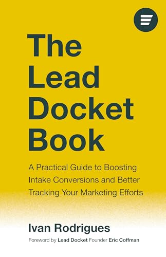The Lead Docket Book: A Practical Guide to Boosting Intake Conversions and Better Tracking Your Marketing Efforts (Kindle Edition)