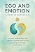 Ego and Emotion: A Guide to...