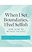 When I Set Boundaries, I Fe...