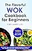 THE FLAVORFUL WOK COOKBOOK FOR BEGINNERS by TORY JARRET LDN