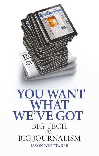 You Want What We've Got: Big Tech v. Big Journalism (Hardcover)