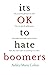 It's OK to Hate Boomers
