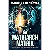 The Matriarch Matrix: A Conspiracy Thriller of Ancient Secrets and Prophecy