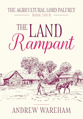 The Land Rampant (The Agricultural Lord Palfrey Book 4)