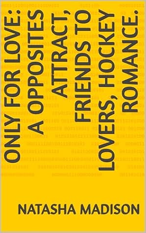 Only For Love: An opposites attract, friends to lovers, hockey romance.