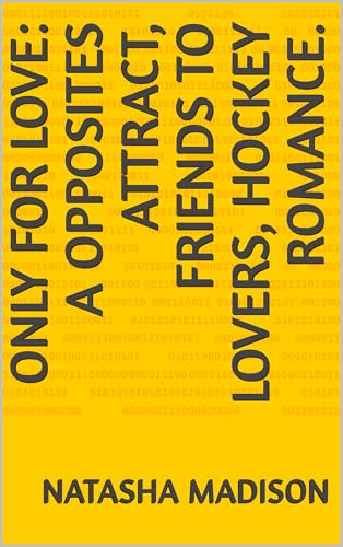 Only For Love: An opposites attract, friends to lovers, hockey romance. (Kindle Edition)