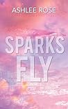 Sparks Fly by Ashlee Rose