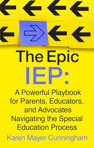 The Epic IEP: A Powerful Playbook for Parents, Educators, and Advocates Navigating the Special Education Process (Kindle Edition)
