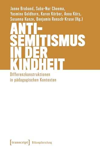 Antisemitismus in der Kindheit: Differenzkonstruktionen in pädagogischen Kontexten (Bildungsforschung 28) (German Edition)