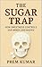 THE SUGAR TRAP: How Sweet C...