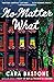 No Matter What by Cara Bastone