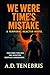 We Were Time’s Mistake by A.D. Tenebris