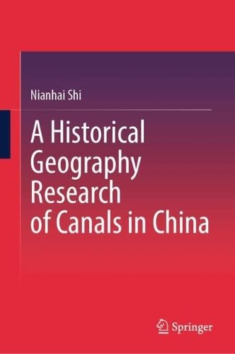 A Historical Geography Research of Canals in China (Hardcover)