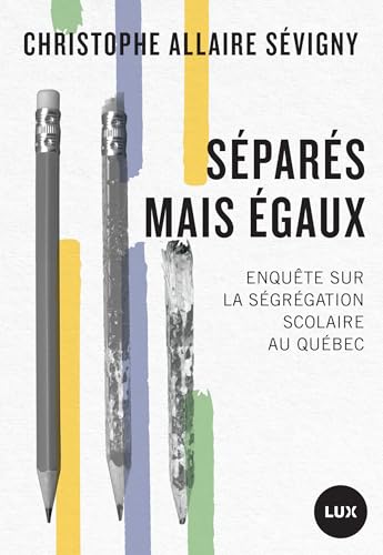 Séparés mais égaux: Enquête sur la ségrégation scolaire au Québec (French Edition)