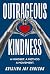Outrageous Kindness: A Mind...