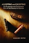 Accepting and Excepting: On Pluralism and Chosenness out of the Sources of Judaism (Emunot: Jewish Philosophy and Kabbalah) Accepting and Excepting: On Pluralism and Chosenness out of the Sources of Judaism (Emunot: Jewish Philosophy and Kabbalah)