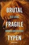 Brutal fragile Typen. Männer und Gefühle Brutal fragile Typen. Männer und Gefühle