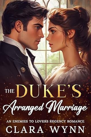 The Duke's Arranged Marriage: An Enemies to Lovers Regency Romance
