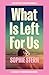 What Is Left For Us