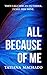 All Because of Me by Tatiana  Machado