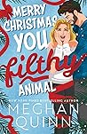 Merry Christmas, You Filthy Animal by Meghan Quinn