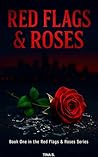 Red Flags & Roses: A Toxic Urban Romance Drama (Red Flags & Roses Series, Book 1) Red Flags & Roses: A Toxic Urban Romance Drama (Red Flags & Roses Series, Book 1)