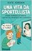 UNA VITA DA SPORTELLISTA: S...