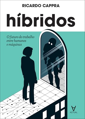 Híbridos: o futuro do trabalho entre humanos e máquinas (Portuguese Edition)