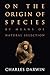 On the Origin of Species: by Means of Natural Selection or The Preservation of Favored Races in the Struggle for Life