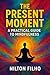 The Present Moment: A Pract...