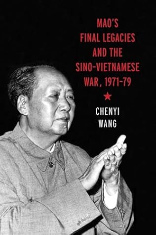 Mao’s Final Legacies and the Sino–Vietnamese War, 1971–79 (Contemporary Chinese Studies)