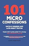 101 MICRO CONFESSIONS - Untold Desires and Late-Night Truths by Aimee Bartesko