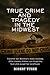 True Crime and Tragedy in the Midwest: A Chilling Journey Through the Heartland