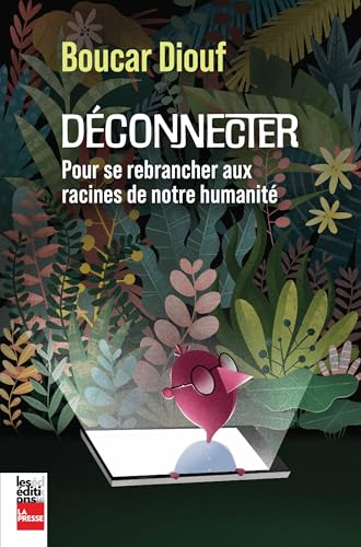 Déconnecter: Pour se rebrancher aux racines de notre humanité (French Edition)
