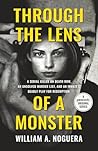 Through the Lens of a Monster by William A. Noguera
