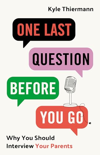 One Last Question Before You Go: Why You Should Interview Your Parents (Kindle Edition)